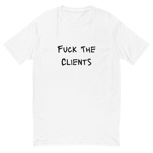 Fuck The Clients T-shirt - insiderclo