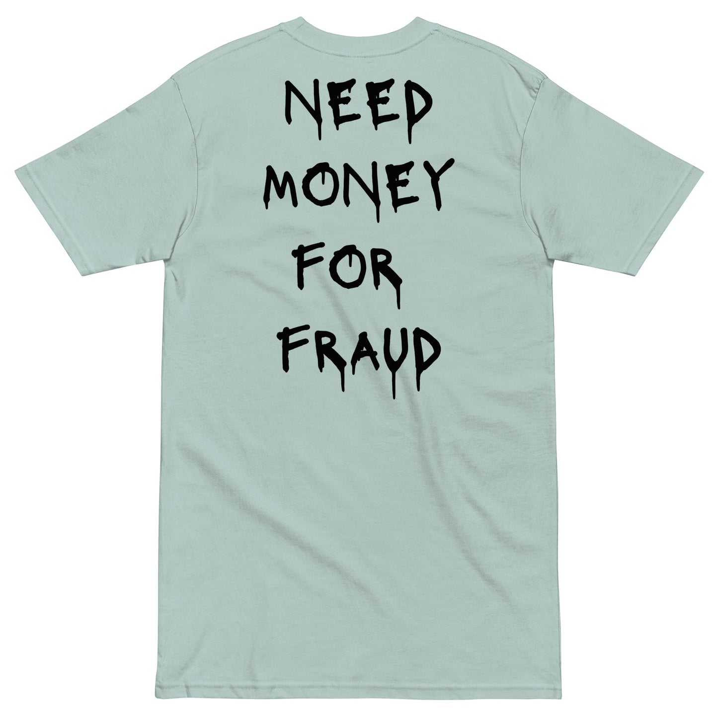 Need Money For Fraud T-shirt - insiderclo