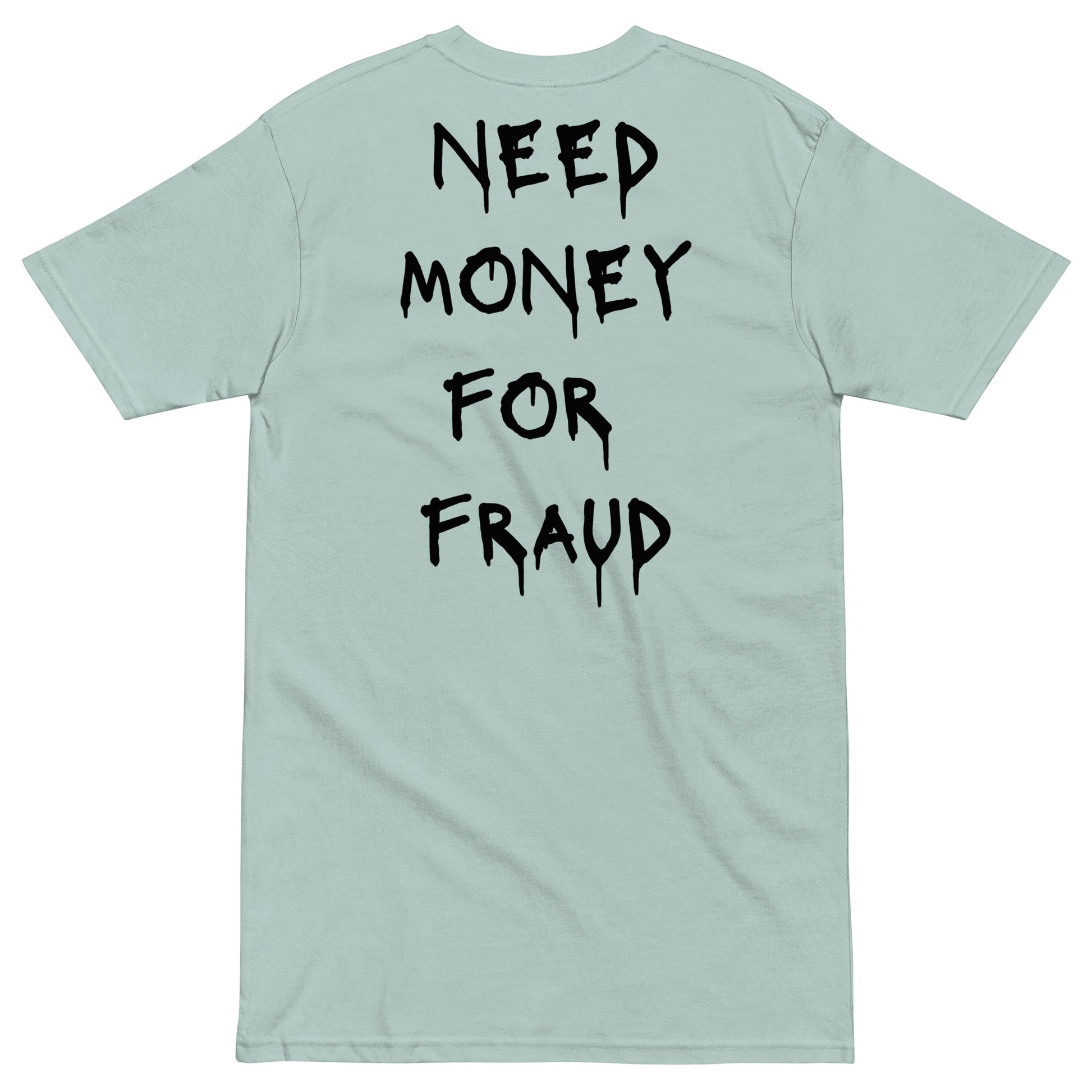 Need Money For Fraud T-shirt - insiderclo