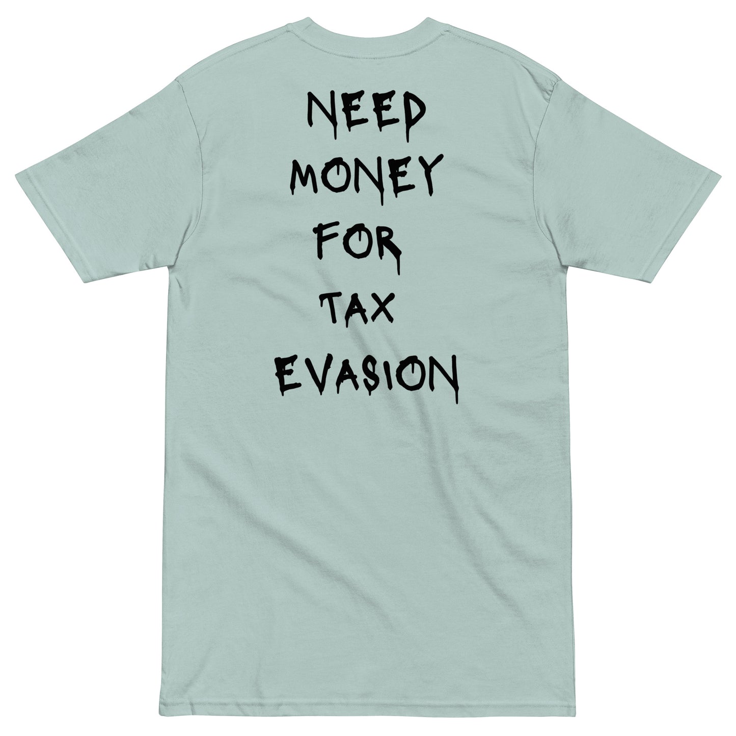 Need Money For Tax Evasion T-shirt - insiderclo