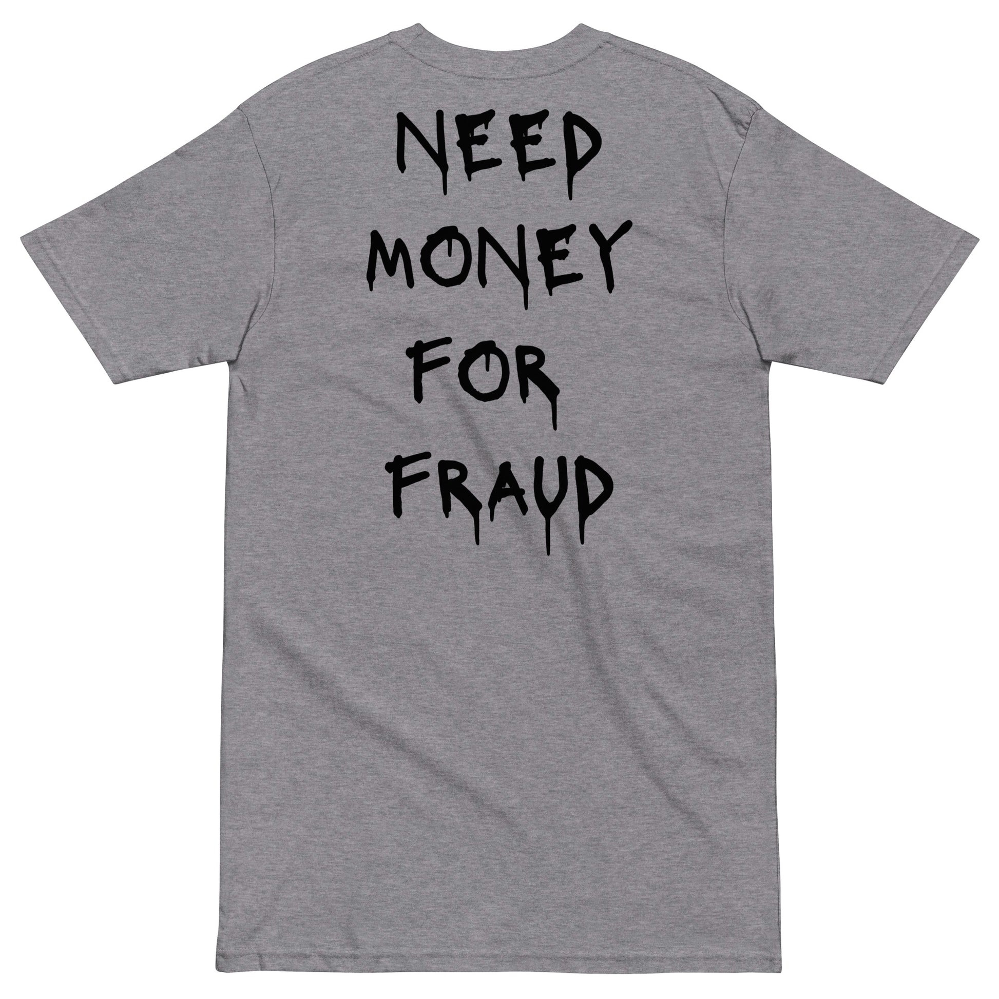 Need Money For Fraud T-shirt - insiderclo