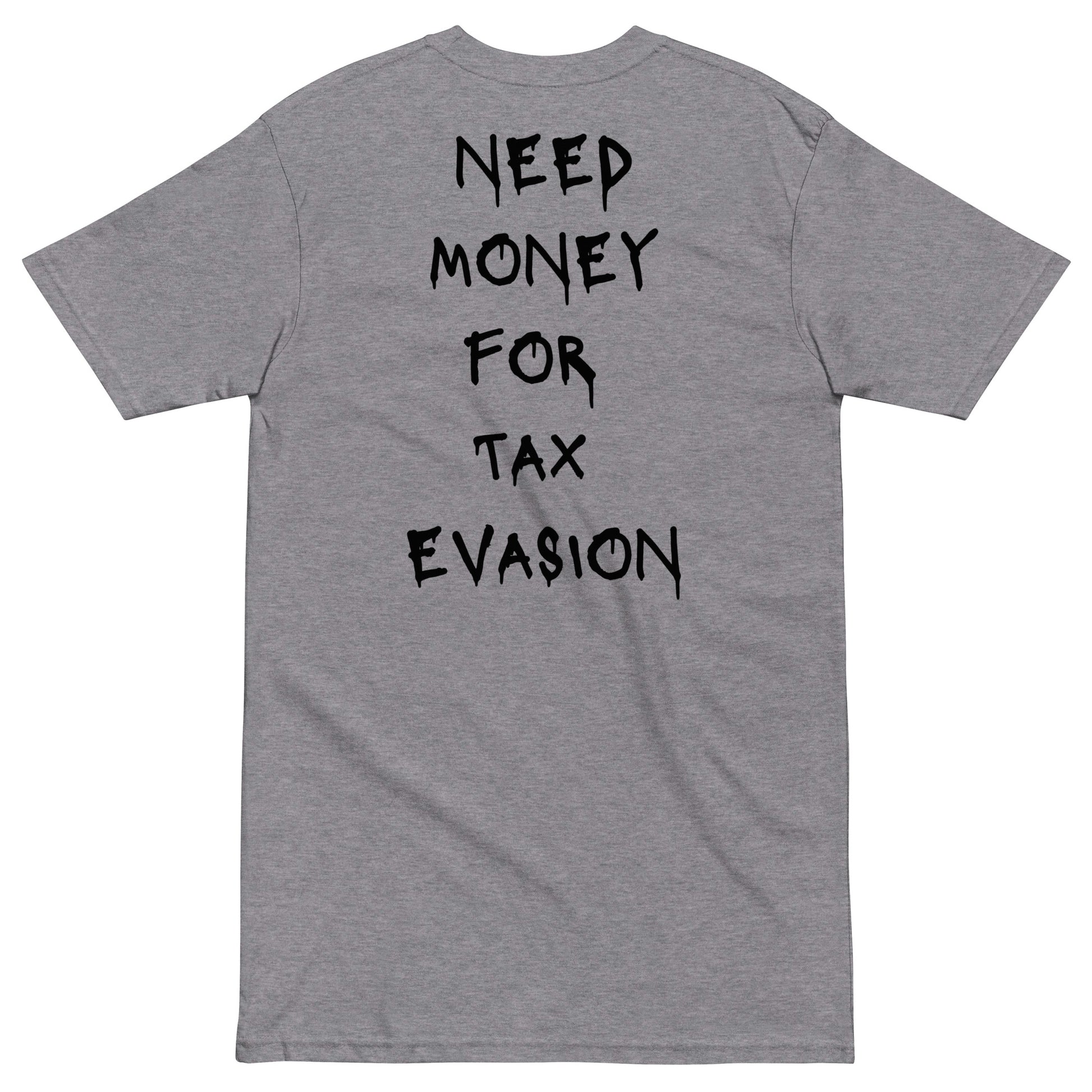 Need Money For Tax Evasion T-shirt - insiderclo