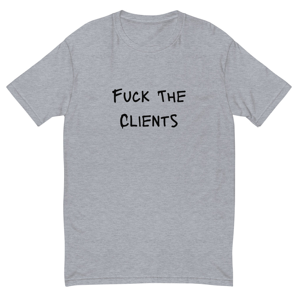 Fuck The Clients T-shirt - insiderclo