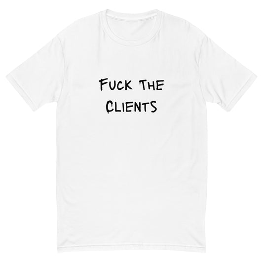 Fuck The Clients T-shirt - insiderclo