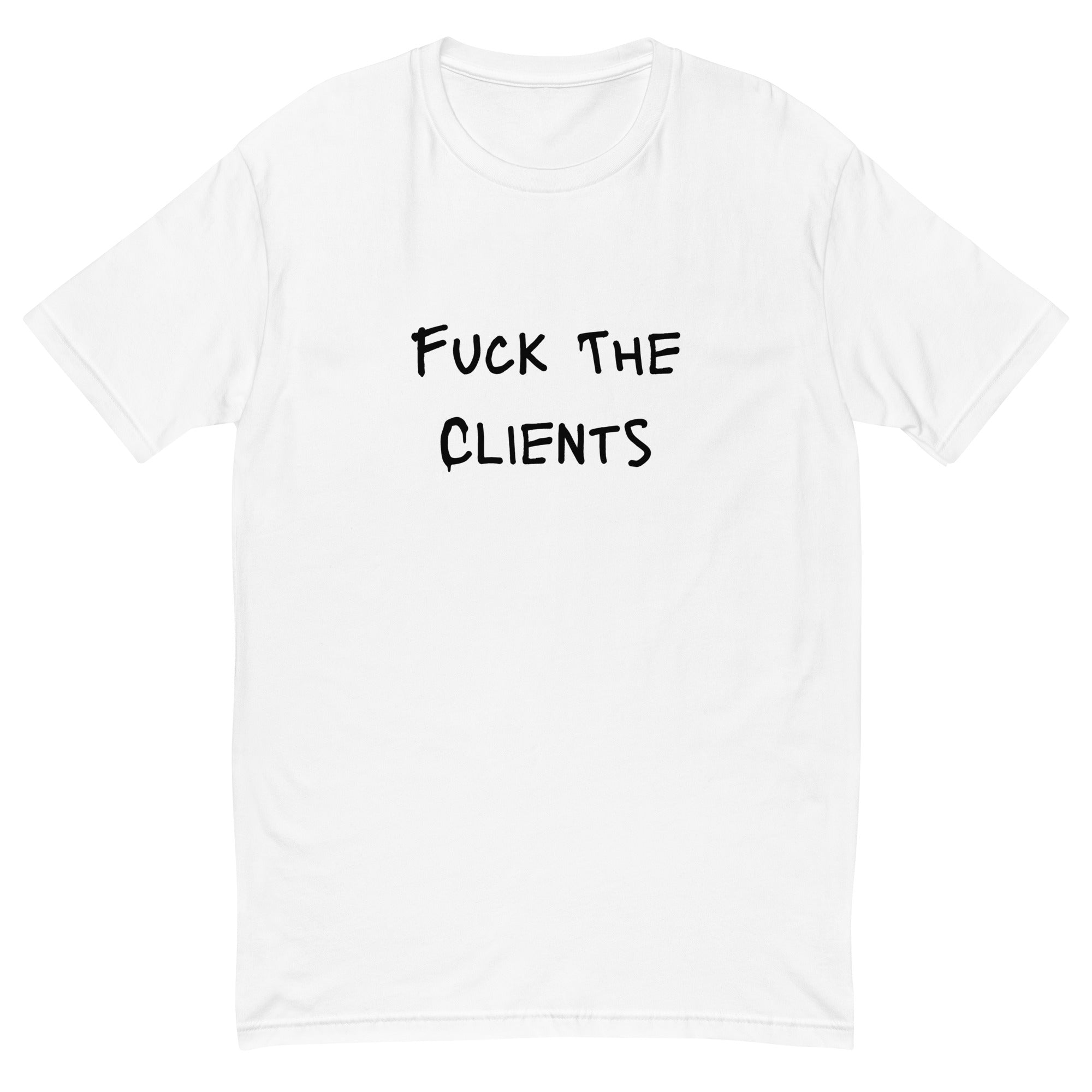 Fuck The Clients T-shirt - insiderclo