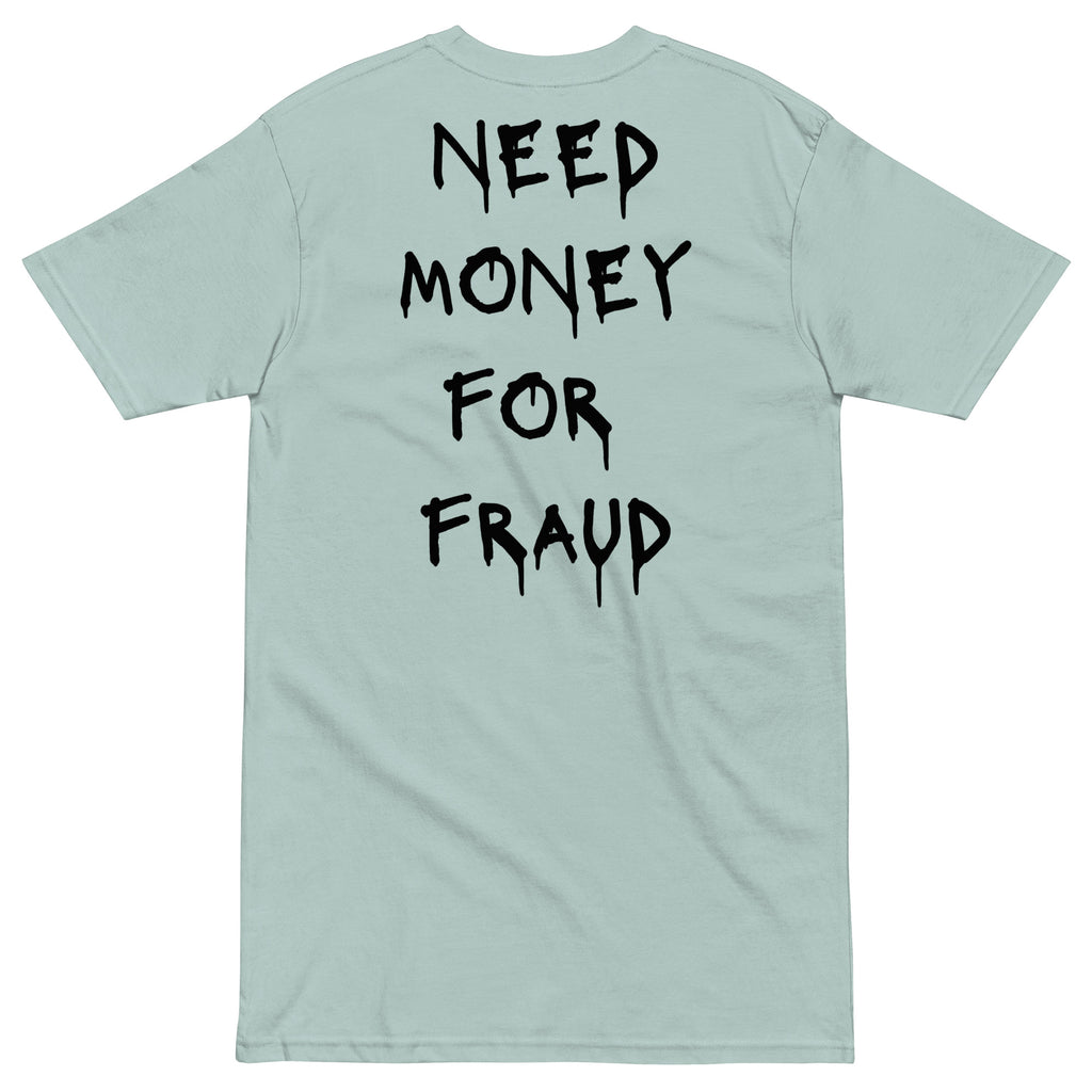 Need Money For Fraud T-shirt - insiderclo