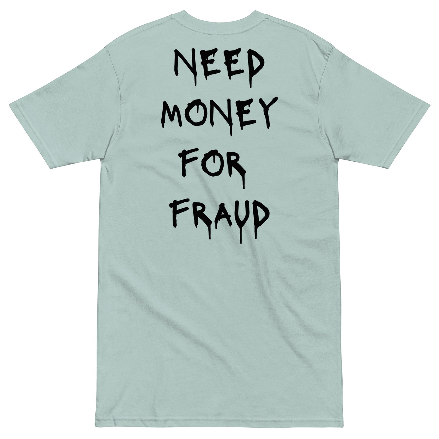 Need Money For Fraud T-shirt