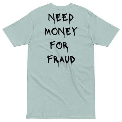 Need Money For Fraud T-shirt - insiderclo
