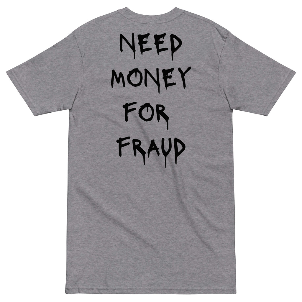 Need Money For Fraud T-shirt - insiderclo