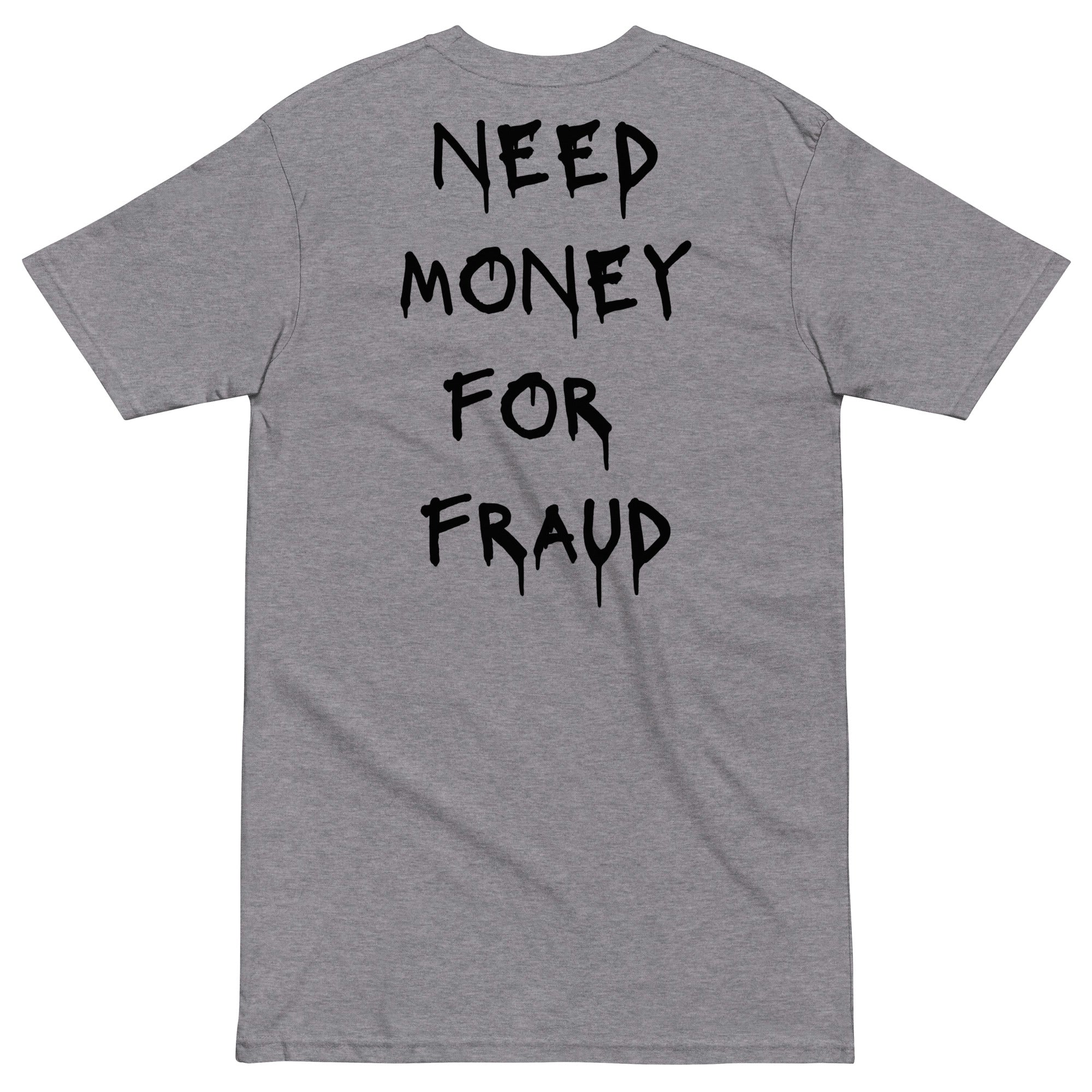 Need Money For Fraud T-shirt - insiderclo