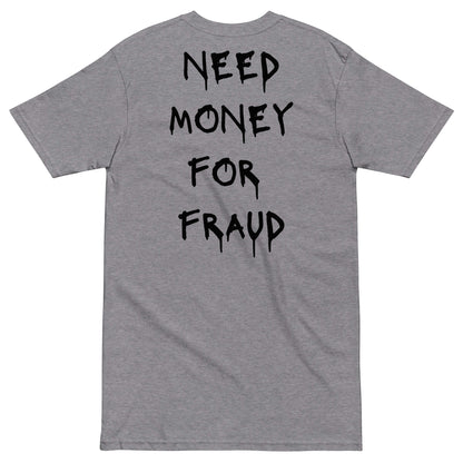Need Money For Fraud T-shirt - insiderclo