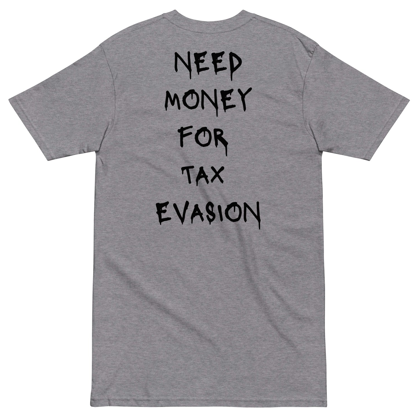 Need Money For Tax Evasion T-shirt