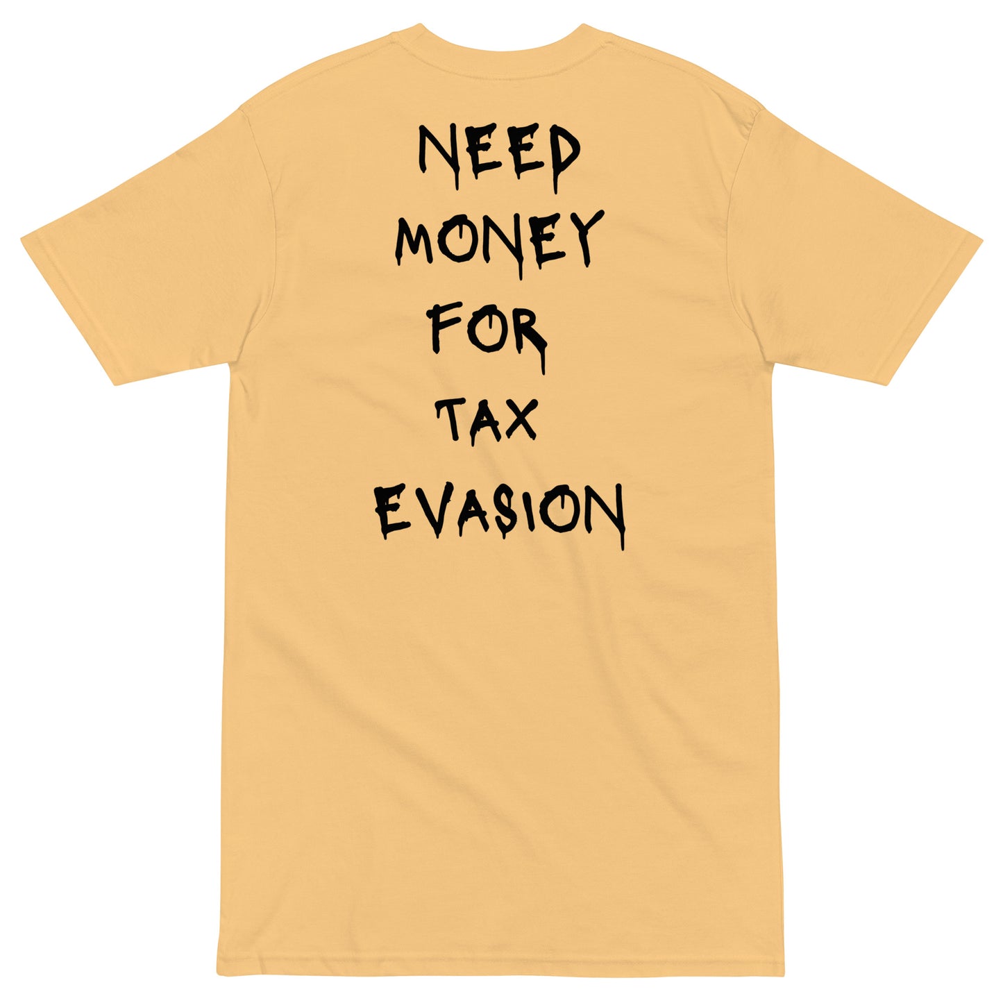 Need Money For Tax Evasion T-shirt