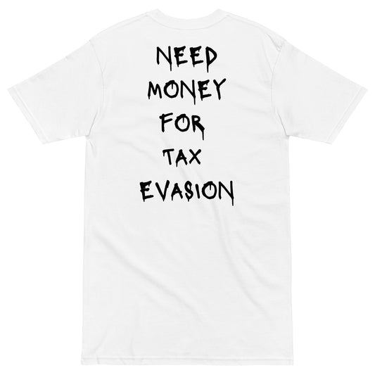 Need Money For Tax Evasion T-shirt