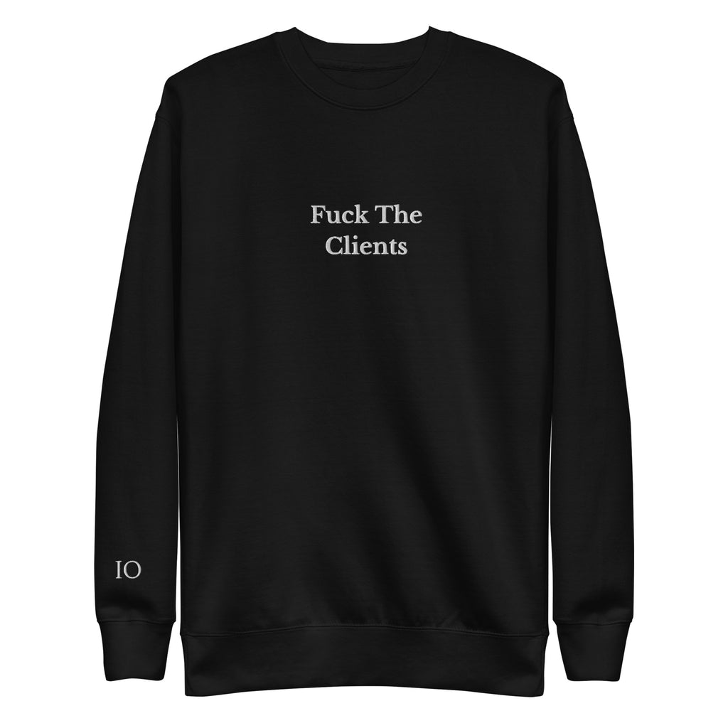 Fuck The Clients Sweatshirt - insiderclo