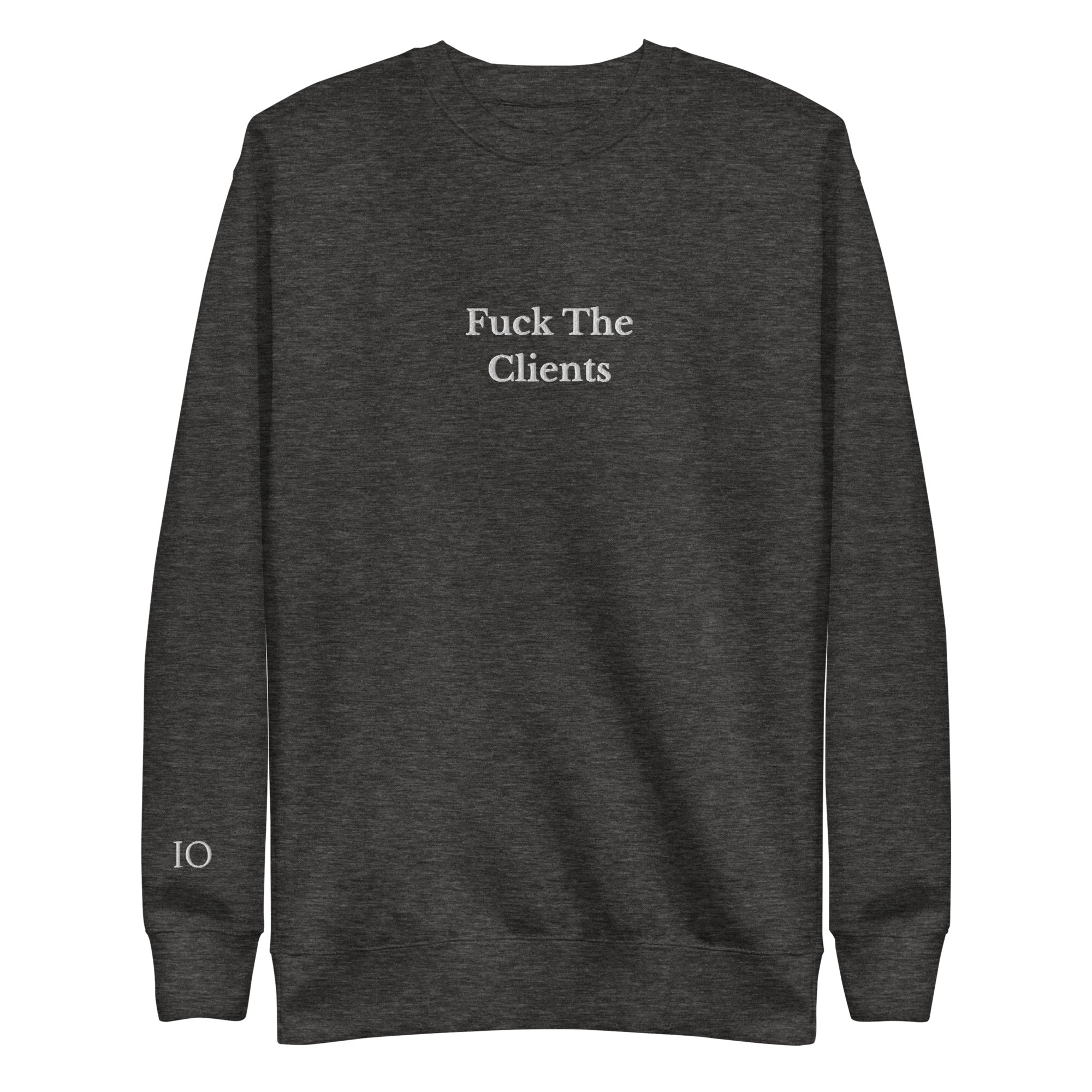 Fuck The Clients Sweatshirt - insiderclo